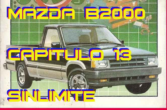 Mazda B2000 – Capitulo 13