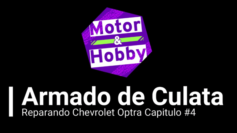 Reparando Chevrolet OPTRA Capitulo #4 – Motor y Hobby